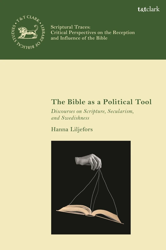 The Bible as a Political Tool: Discourses on Scripture, Secularism, and Swedishness (Scriptural Traces)