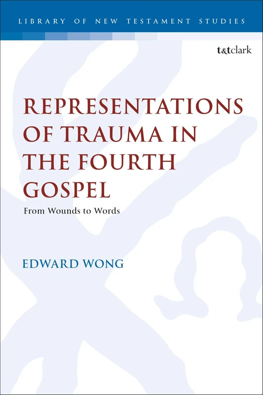 Representations of Trauma in the Fourth Gospel: From Wounds to Words (The Library of New Testament Studies) - Image 1