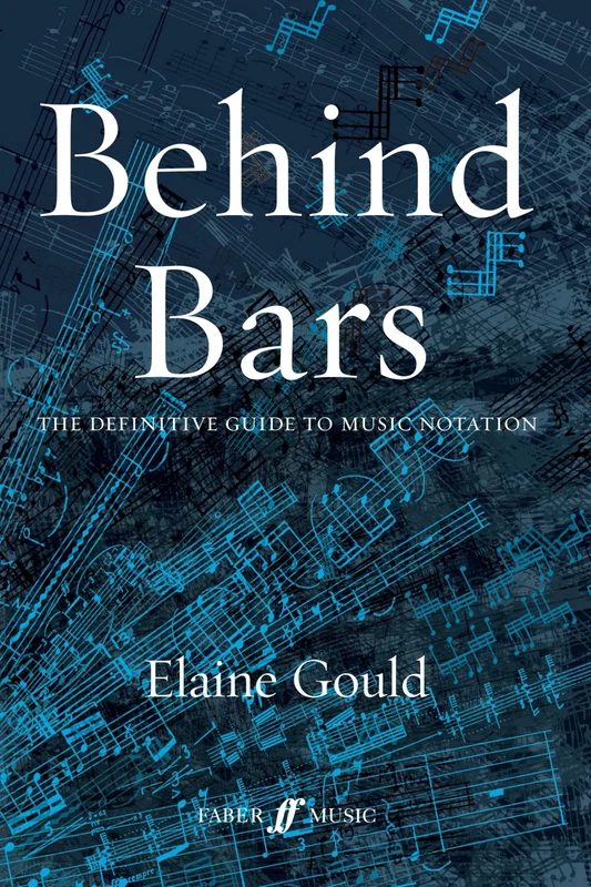 Behind Bars: the Definitive Guide to Music Notation