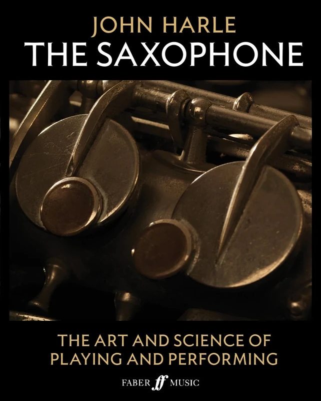 John Harle: The Saxophone: The Art and Science of Playing and Performing (Faber Edition)