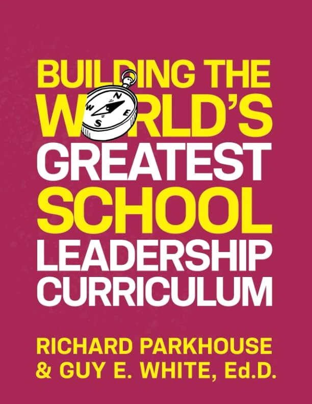 Building the World's Greatest School Leadership Curriculum: Transform Your School From the Inside Out (Building the World's Greatest High School Book Series)