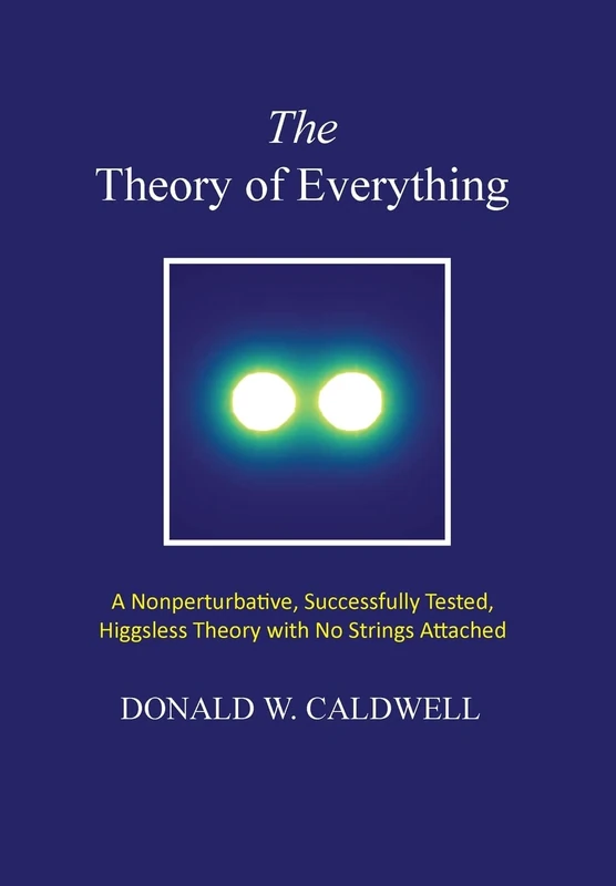The Theory of Everything: a nonperturbative, successfully tested, Higgsless theory with no strings attached