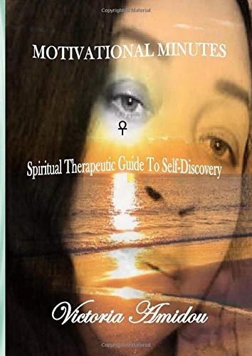 Motivational Minutes: Spiritual Therapeutic Guide To Self-Discovery