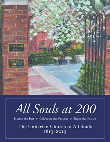 All Souls at 200: The Unitarian Church of All Souls 1819 - 2019 - Honor the Past, Celebrate the Present, Shape the Future - Image 1