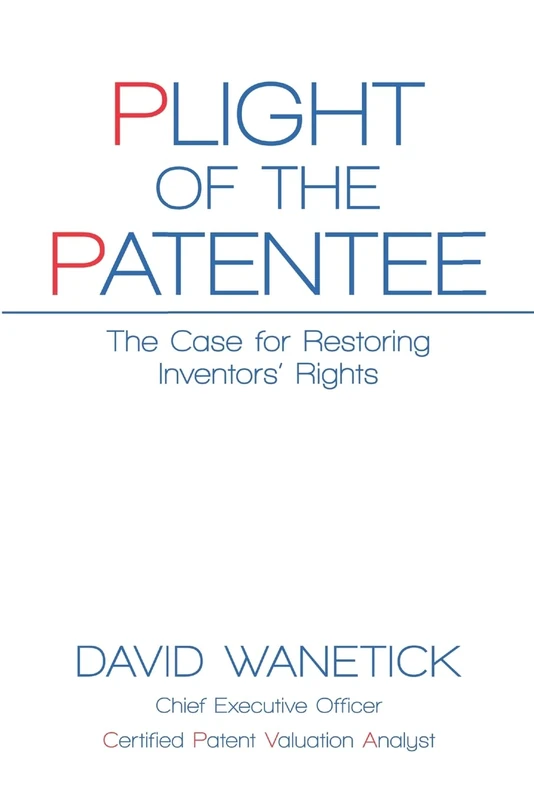 Plight of the Patentee: The Case for Restoring Inventors’ Rights