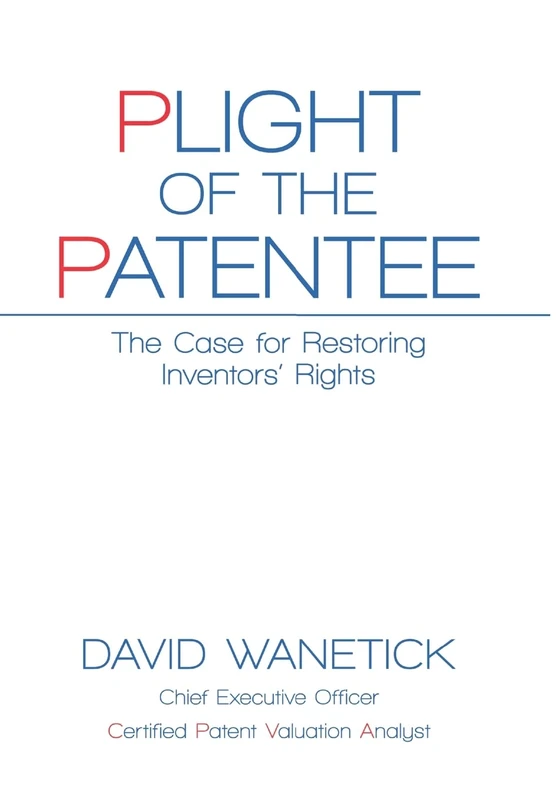 Plight of the Patentee: The Case for Restoring Inventors' Rights