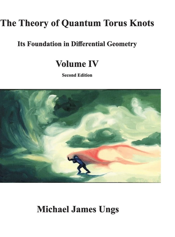 The Theory of Quantum Torus Knots: Its Foundation in Differential Geometry - Volume IV - Image 1