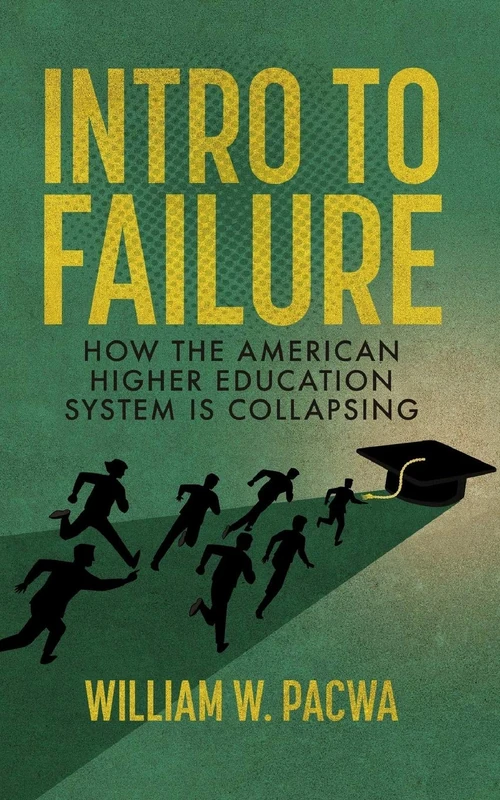 Intro to Failure: How the American Higher Education System is Collapsing