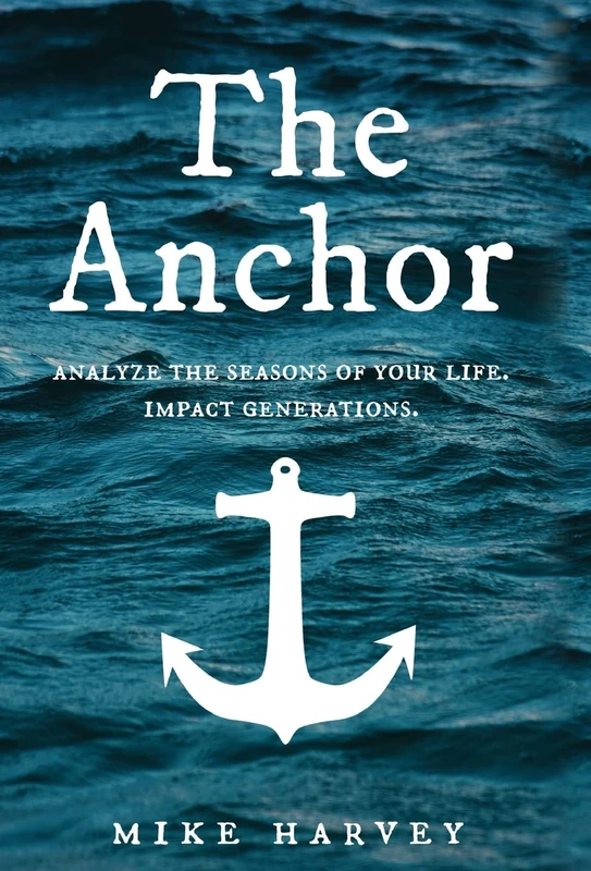 The Anchor: Analyze the seasons of your life. Impact generations. (Find Security in Troubled Waters.) - Image 1