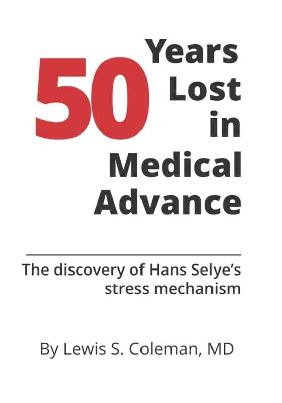 50 Years Lost in Medical Advance: The discovery of Hans Selye's stress mechanism