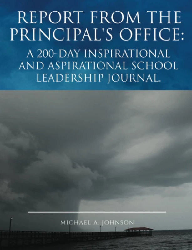 Report from the Principal's Office: a 200-Day Inspirational and Aspirational School Leadership Journal