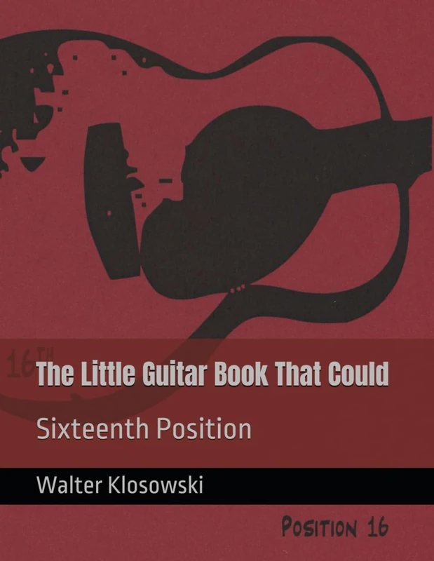 The Little Guitar Book That Could: Sixteenth Position (Fretboard Forensics)