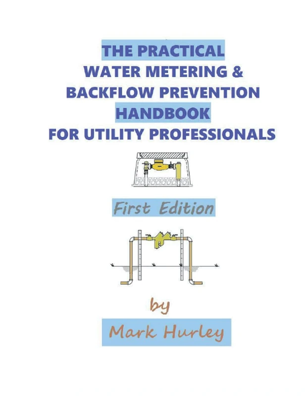 THE PRACTICAL WATER METERING & BACKFLOW PREVENTION HANDBOOK FOR UTILITY PROFESSIONALS