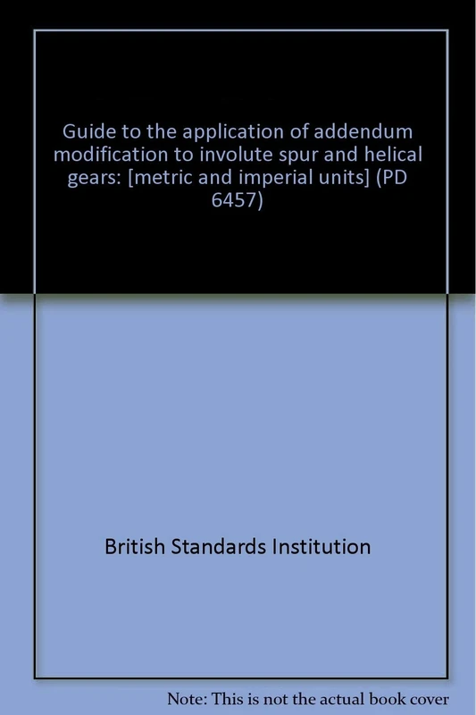 Guide to the application of addendum modification to involute spur and helical gears: [metric and imperial units] (PD 6457) - Image 1