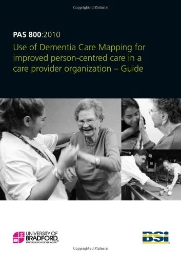 Use of Dementia Care Mapping for improved person-centred care in a care provider organization -- Guide (PAS 800:2010) - Image 1