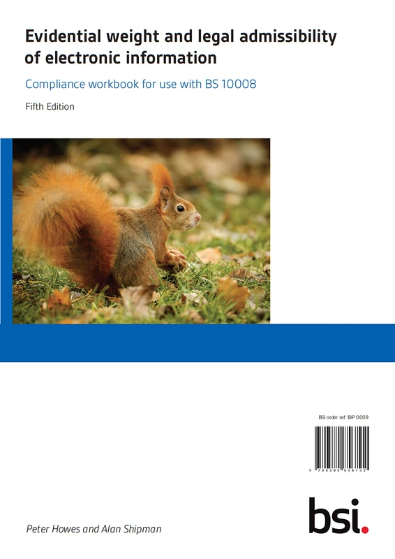 Evidential Weight and Legal Admissibility of Electronic Information: Compliance Workbook for Use with BS 10008 - Image 1