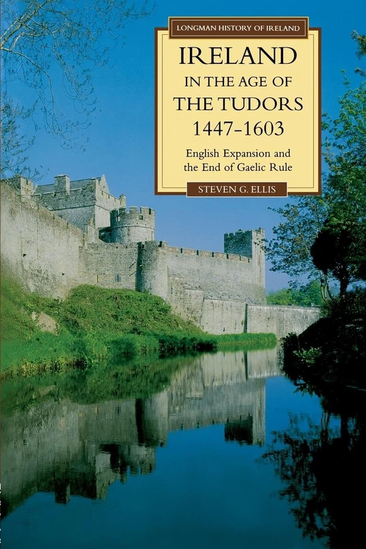 Ireland in the Age of the Tudors, 1447-1603: English Expansion and the End of Gaelic Rule (Longman History of Ireland)