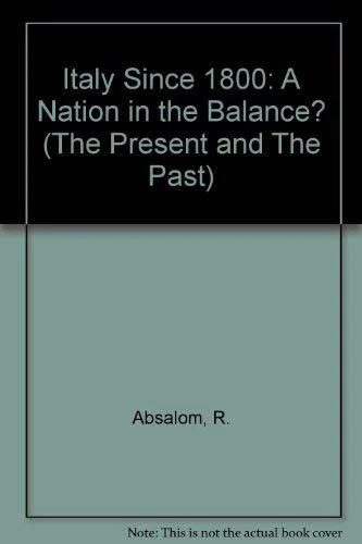Italy Since 1800: A Nation in the Balance? (The Present and The Past)