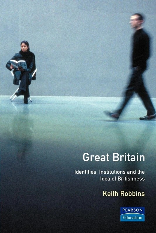Great Britain: Identities, Institutions and the Idea of Britishness since 1500 (The Present and The Past)