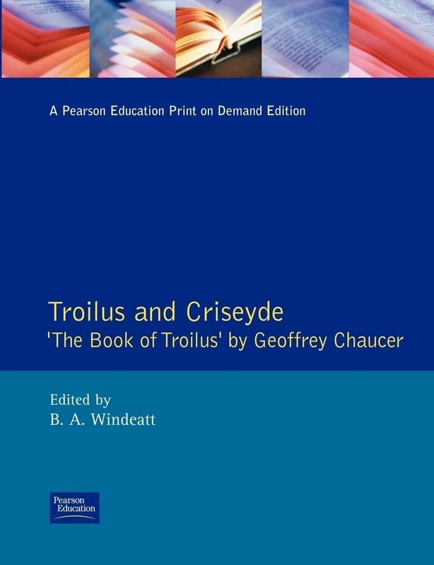 Troilus and Criseyde: "The Book of Troilus" by Geoffrey Chaucer (New Edition of the Book of Troilus)