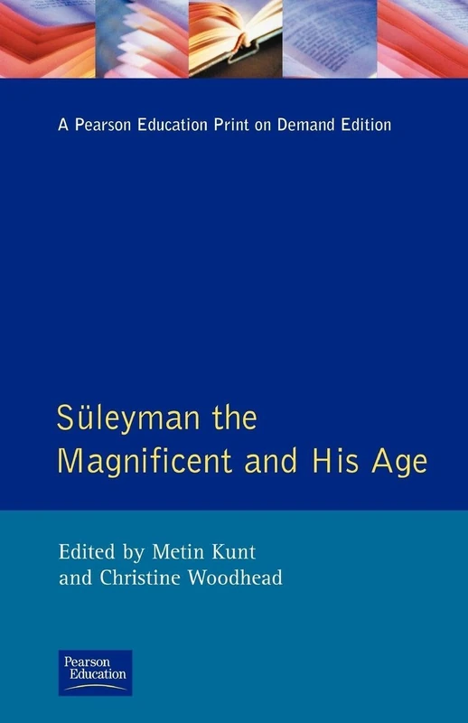 Suleyman the Magnificent and His Age: The Ottoman Empire in the Early Modern World