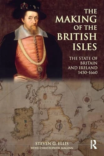 The Making of the British Isles: The State of Britain and Ireland, 1450-1660