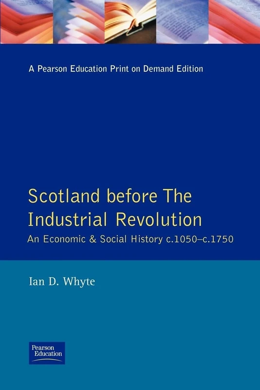 Scotland Before the Industrial Revolution: An Economic and Social History C.1050-c. 1750 (Longman Economic and Social History of Britain)