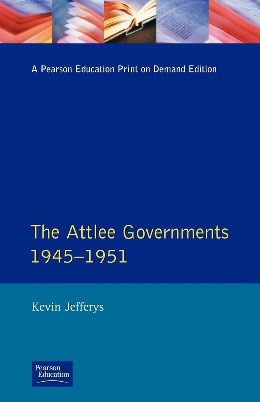 The Attlee Governments, 1945-51 (Seminar Studies in History Series)