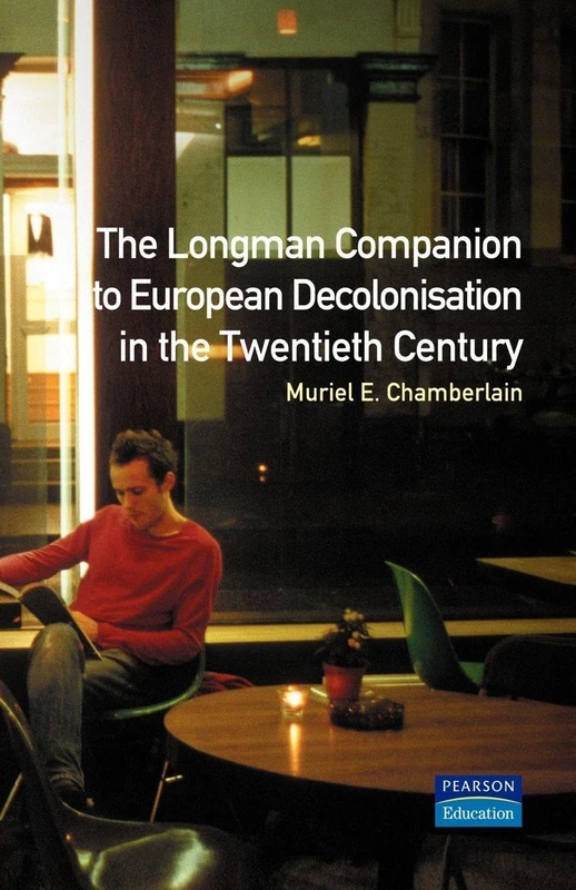 Longman Companion to European Decolonisation in the Twentieth Century (Longman Companions To History)