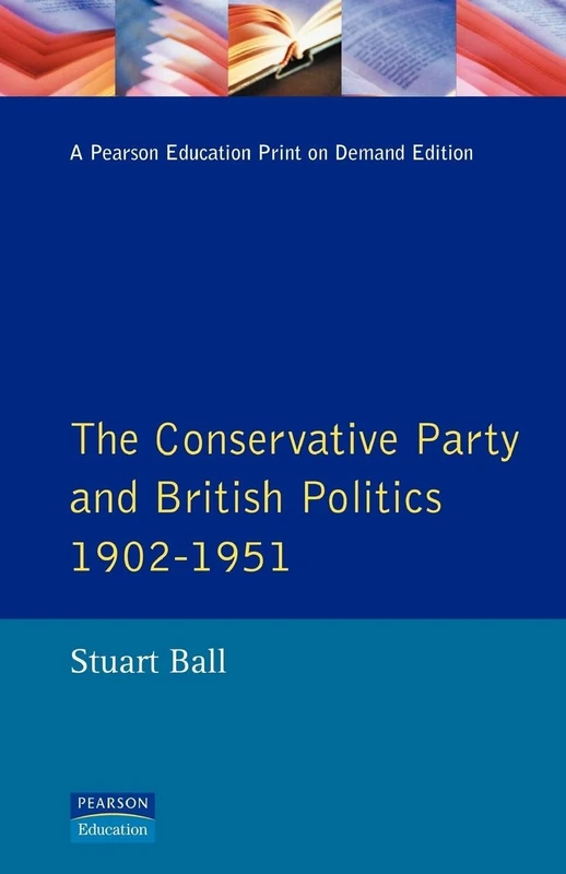The Conservative Party and British Politics 1902 - 1951 (Seminar Studies In History)