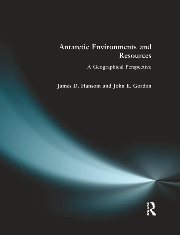 Antarctic Environments and Resources: A Geographical Perspective