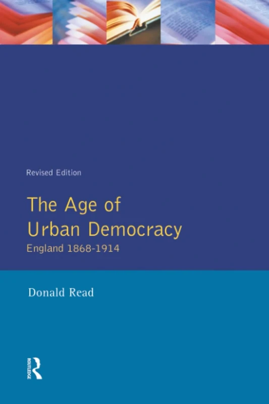 The Age of Urban Democracy: England 1868 - 1914 (A History of England)