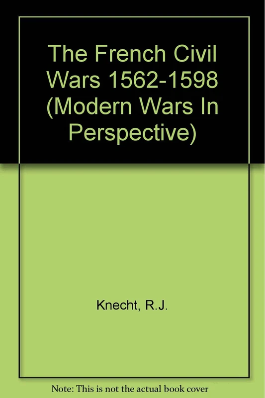 The French Civil Wars, 1562-1598 (Modern Wars In Perspective)