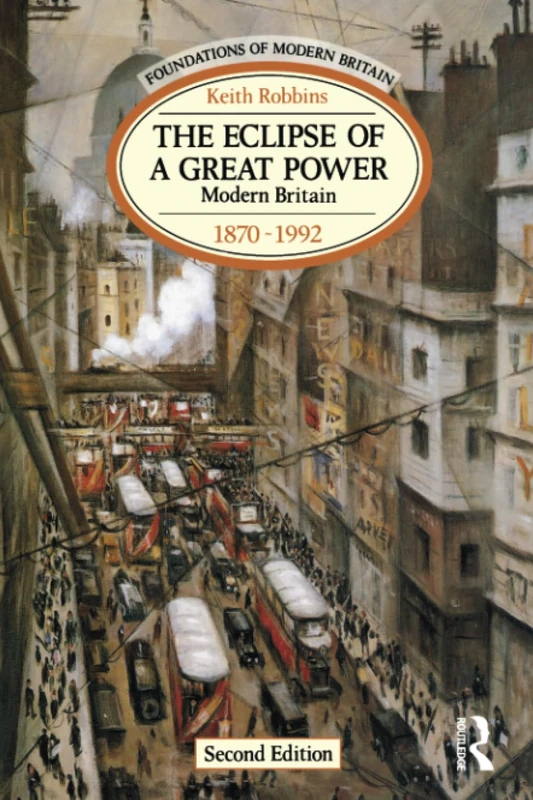 The Eclipse of a Great Power : Modern Britain 1870-1992 (Foundations of Modern Britain)