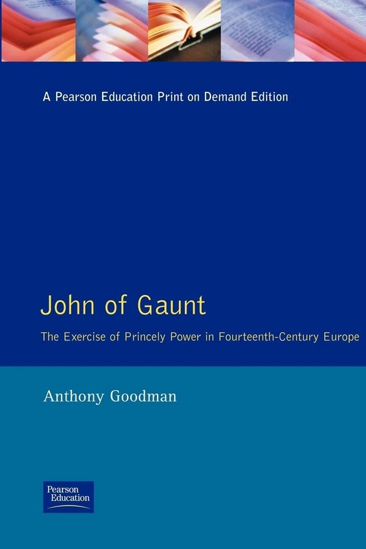 John of Gaunt: The Exercise of Princely Power in Fourteenth-Century Europe