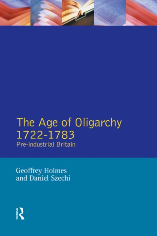 The Age of Oligarchy: Pre-Industrial Britain 1722-1783 (Foundations of Modern Britain)