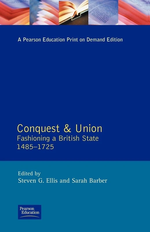 Conquest and Union: Forging a Multi-National British State 1485-1707