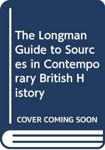 Longman Guide To Sources In Contemporary British History, The. 1: Organisations and Societies