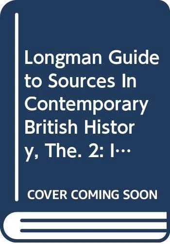 Longman Guide to Sources In Contemporary British History, The. 2: Individuals