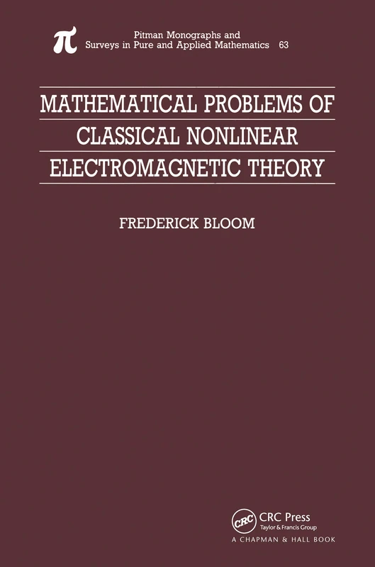 Mathematical Problems of Classical Nonlinear Electromagnetic Theory: 63 (Monographs and Surveys in Pure and Applied Mathematics)