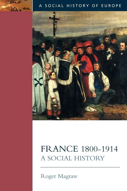 France, 1800-1914: A Social History (Social History of Europe)