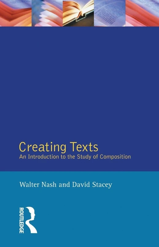 Creating Texts: An Introduction to the Study of Composition (English Language Series)