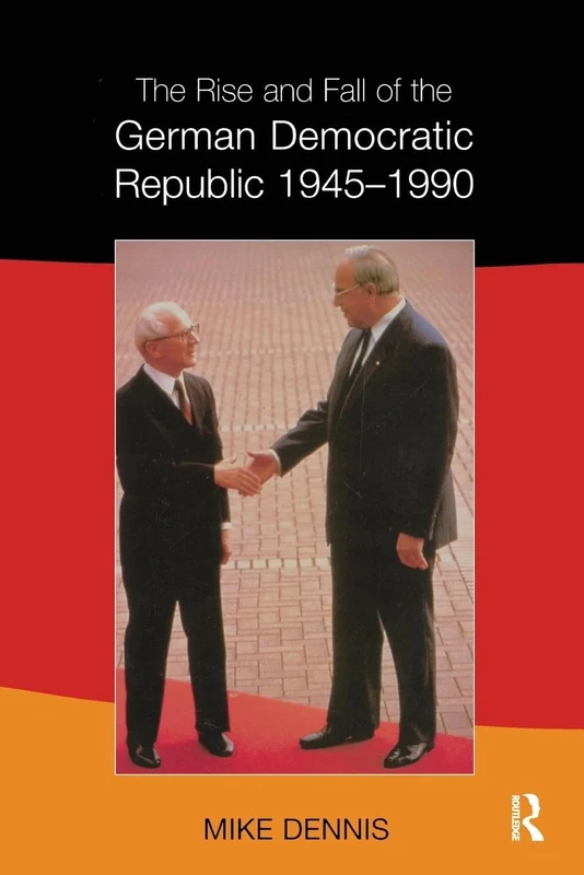 The Rise and Fall of the German Democratic Republic 1945-1990
