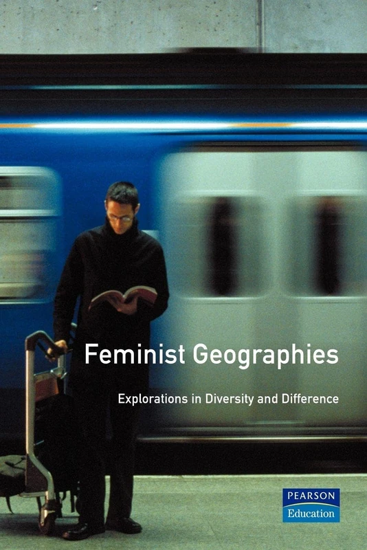 Feminist Geographies. Explorations In Diversity And Difference
