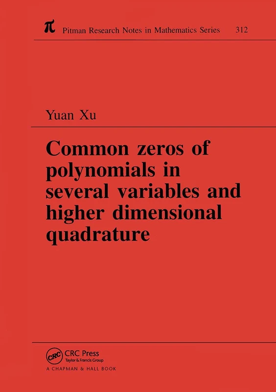 Common Zeros of Polynominals in Several Variables and Higher Dimensional Quadrature: 312 (Chapman & Hall/CRC Research Notes in Mathematics Series)