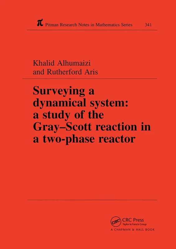 Surveying a Dynamical System: A Study of the Gray-Scott Reaction in a Two-Phase Reactor: 341 (Chapman & Hall/CRC Research Notes in Mathematics Series)