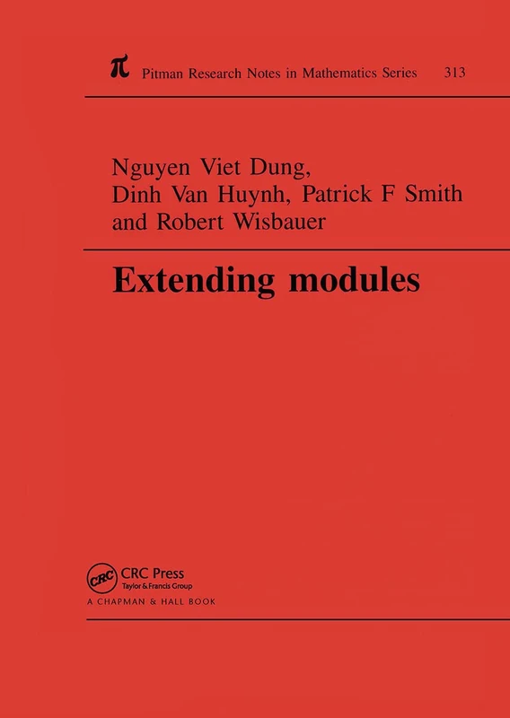 Extending Modules: 313 (Chapman & Hall/CRC Research Notes in Mathematics Series)