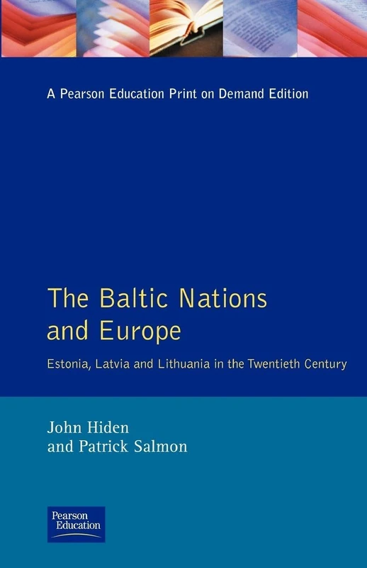 The Baltic Nations and Europe: Estonia, Latvia and Lithuania in the Twentieth Century