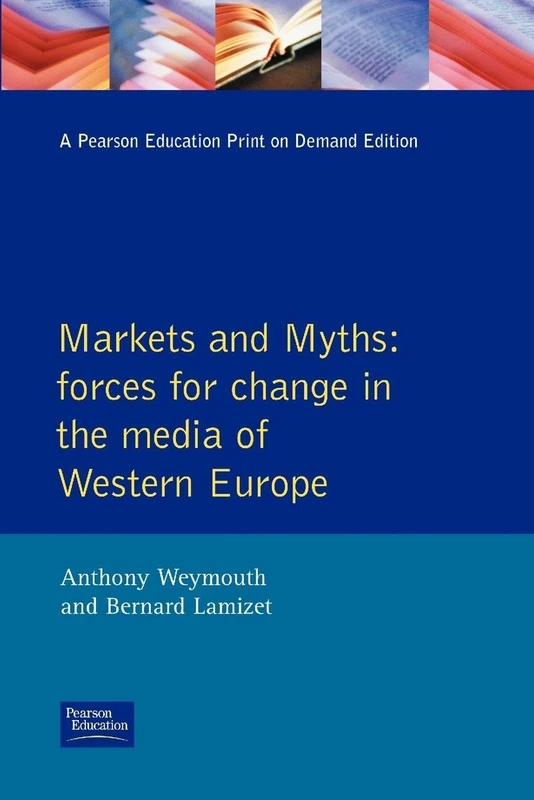 Markets and Myths: Forces For Change In the European Media