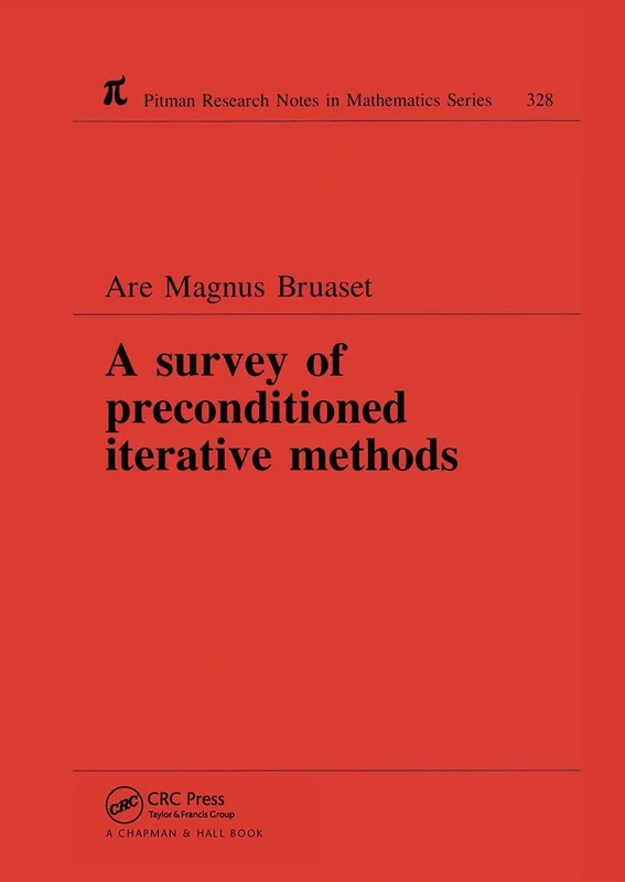 A Survey of Preconditioned Iterative Methods: 328 (Chapman & Hall/CRC Research Notes in Mathematics Series)
